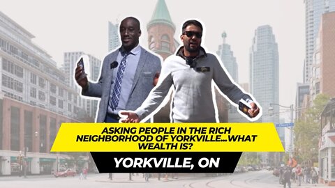 Asking People in the Rich Neighborhood of Yorkville...What Wealth Is? - Wealthy on the Street