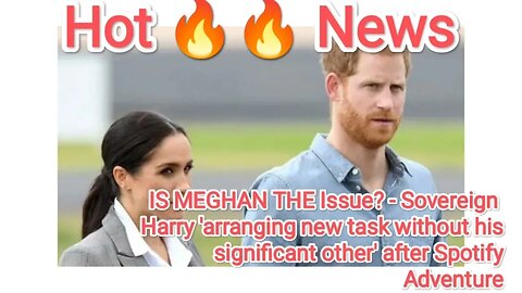IS MEGHAN THE Issue? - Sovereign Harry 'arranging new task without his significant other' after