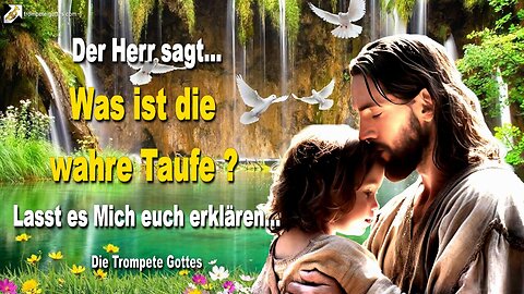 Was ist DIE WAHRE TAUFE ?... YahuShua, genannt Jesus Christus, erklärt 🎺 Die Trompete Gottes