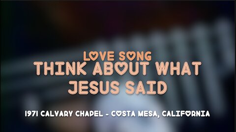 "Think About What Jesus Said" - Love Song