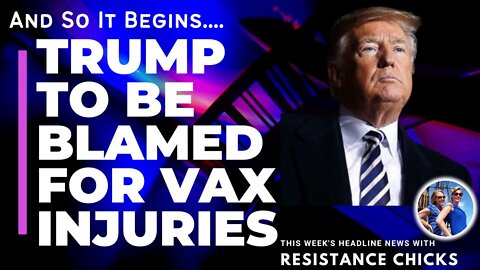 So It Begins... Trump To Be Blamed For Vax Injuries- This Week's Top News 8/26/22