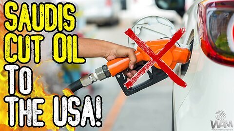 WAM: Saudi Arabia CUTS OIL To USA Shortages Are About To SKYROCKET! - Great Reset Ahead