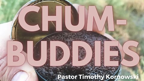 Chum-Buddies #testimony