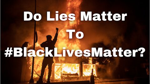 Do Lies Matter To #BlackLivesMatter?