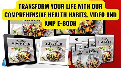 Transform Your Life With Our Comprehensive Health Habits, Video and AMP E-Book