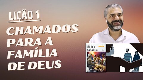 LIÇÃO 1 - Chamados Para a Família de Deus - Leandro Quadros - Escola Sabatina 2023 Estudo da Bíblia