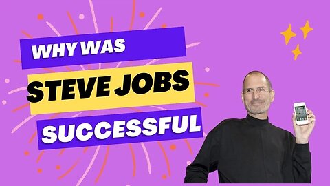 Why was Steve Jobs so Successful?