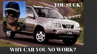 NISSAN X TRAIL -The Bane of my existence