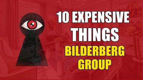 10 Expensive Things Owned By Bilderberg Group Members