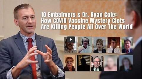 10 Embalmers + Dr. Ryan Cole: How COVID Vaccine Mystery Clots Are Killing People All Over The World