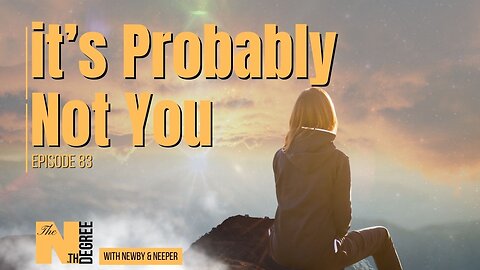 83: It's Probably Not You - The Nth Degree