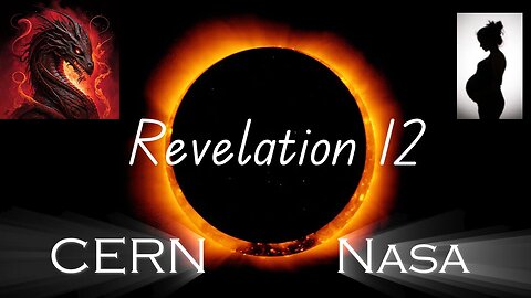 E38 Eclipse 2024, CERN, NASA, & Revelation Chapter 12