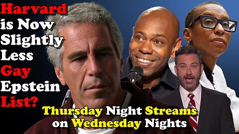 Harvard is Now Slightly Less Gay Epstein List - Thursday Night Streams on Wednesday Nights