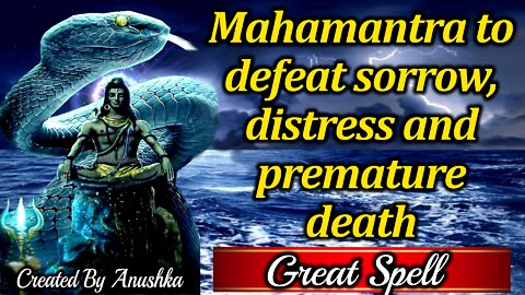 Mahamantra to defeat sorrow, distress and premature death