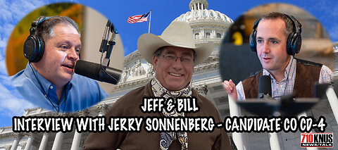 Interview with Jerry Sonnenberg R-CO - Candidate for CO CD4 - The Jeff and Bill Show