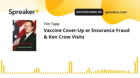 Vaccine Cover-Up or Insurance Fraud & Ken Crow Visits