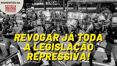 Está na hora de revogar toda a legislação repressiva | Momentos da Análise Política da Semana