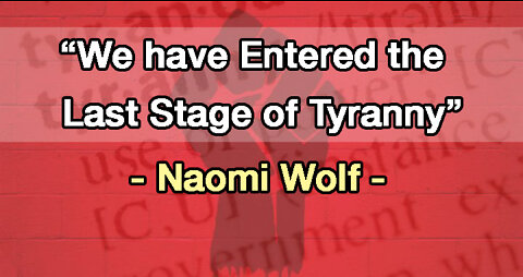 "We have entered the last stage of tyranny" w/ Dr. Naomi Wolf