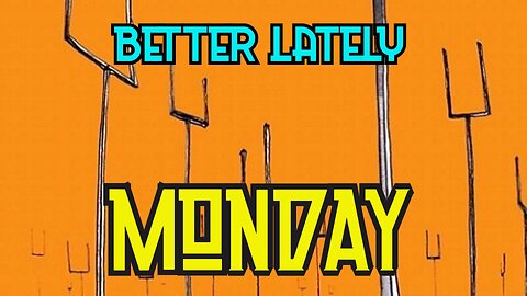 Better Lately - Monday