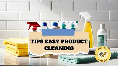 Tips Easy Product Cleaning