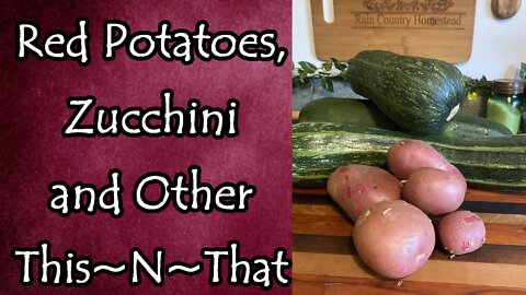 Red Potatoes, Zucchini, and Other This~N~That