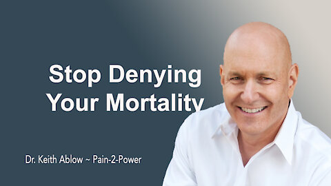 Stop Denying Your Mortality