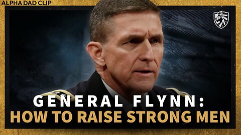 GENERAL FLYNN | How Can We Raise Strong Men? - Alpha Dad Clip