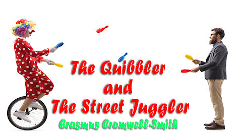 THE QUIBBLER AND THE STREET JUGGLER