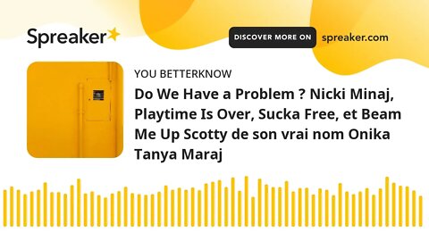 Do We Have a Problem ? Nicki Minaj, Playtime Is Over, Sucka Free, et Beam Me Up Scotty de son vrai n