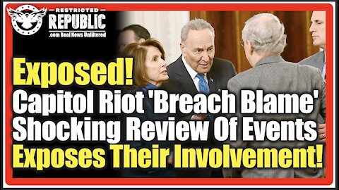 Exposed! Capitol Riot 'Breach Blame' Shifts In Shocking Review Of Events Exposing Their Involvement!