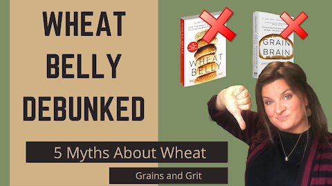 Five Myths About Wheat | Wheat Belly is WRONG | Grain Brain Debunked | Is Wheat Bad For You?