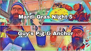 Mardi Gras | Night 5 | Guy’s Pig & Anchor