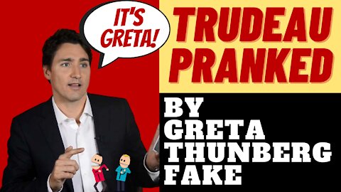 JUSTIN TRUDEAU PRANKED BY GRETA THUNBERG IMPERSONATOR