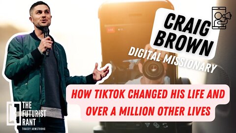 How Tiktok Changed His Life and Over A Million Other Lives - Craig Brown/Digital Missionary