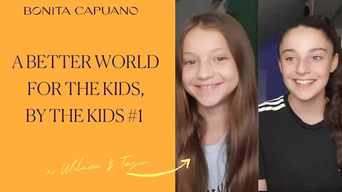A better world for the kids, by the kids #1 with Milana and Tasia