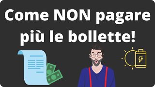 Come NON pagare più le bollette | Spiegato Semplice