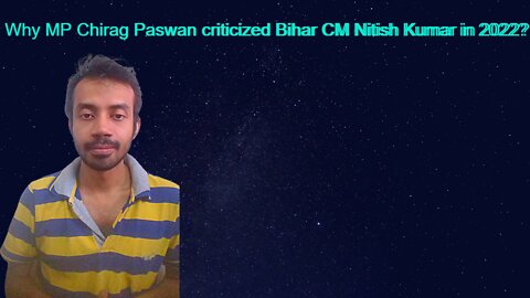 Why MP Chirag Paswan criticized Bihar CM Nitish Kumar in 2022?