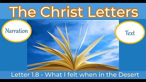 The Christ Letters, L1.8, What I felt when in the Desert, (Narration and Text)