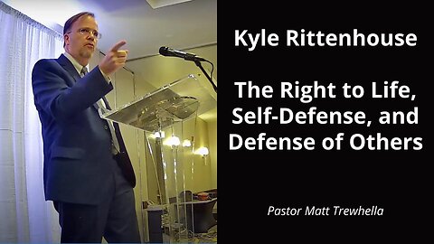 Kyle Rittenhouse: The Right to Life, Self Defense, and Defense of Others