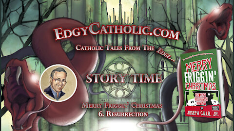 Edgy Catholic Storytime - Merry Friggin' Christmas: 6. Resurrection