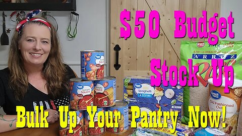 $50 Budget Stock Up ~ Stock Up Now, While you can...