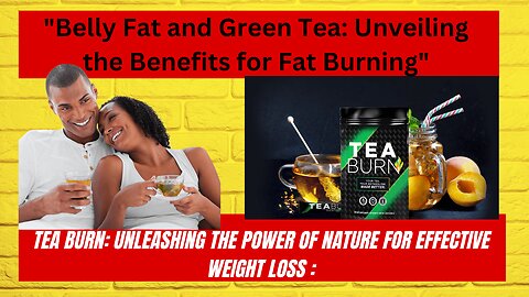 "Belly Fat and Green Tea: Unveiling the Benefits for Fat Burning"