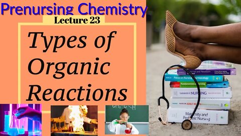 Types of Organic Chemistry Reactions Chemistry for Nurses Lecture Video (Lecture 23)