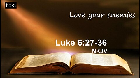 Luke 6:27-36 - Love your enemies