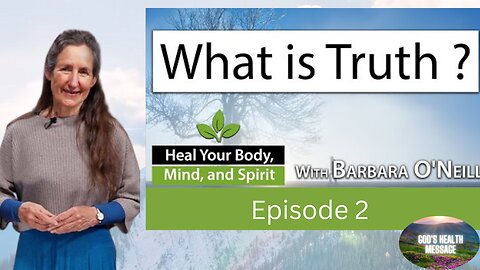 Barbara O’Neill: (2/13) Heal Your Body, Mind And Spirit- What Does The Bible Say About Truth?