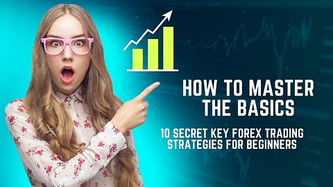 How to Master the Basics: 10 secret key Forex Trading Strategies for Beginners