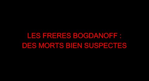 LES FRERES BOGDANOFF : DES MORTS BIEN SUSPECTES