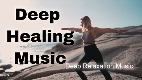Deep Healing Music For The Body And Soul