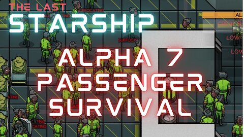 The Last Starship: Alpha 7 - 500 Passenger Survival. Can we go for more??