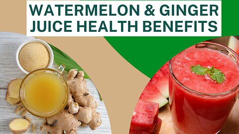 Nature's Viagra: Health Benefits of Watermelon and Ginger Juice